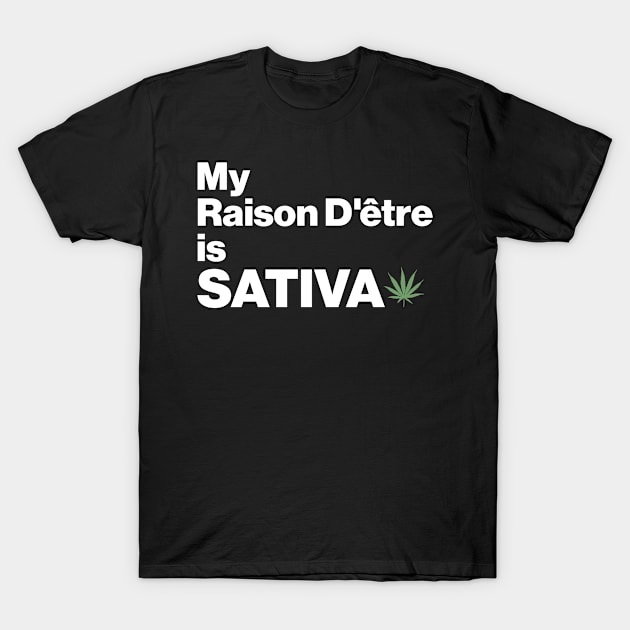 My Raison D'être is Sativa T-Shirt by darklordpug